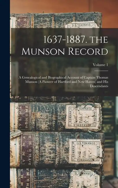 1637-1887. the Munson Record: A Genealogical and Biographical Account of Captain Thomas Munson (A Pioneer of Hartford and New Haven) and His Descend - Hardcover