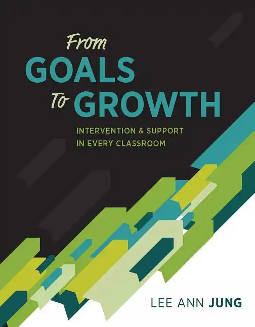 From Goals to Growth: Intervention & Support in Every Classroom - Paperback
