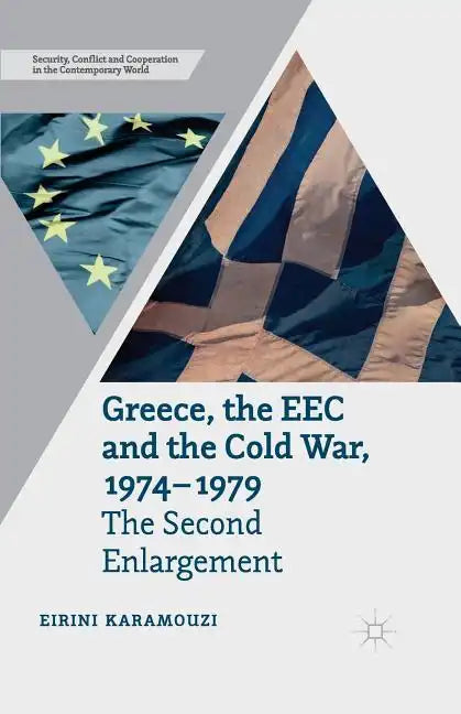 Greece, the EEC and the Cold War 1974-1979: The Second Enlargement - Paperback