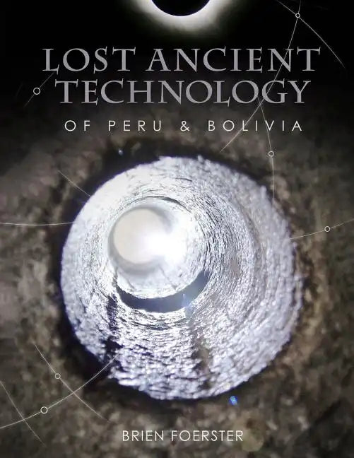 Lost Ancient Technology Of Peru And Bolivia - Paperback