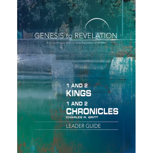 Genesis to Revelation: 1 and 2 Kings, 1 and 2 Chronicles Leader Guide: A Comprehensive Verse-By-Verse Exploration of the Bible - Paperback