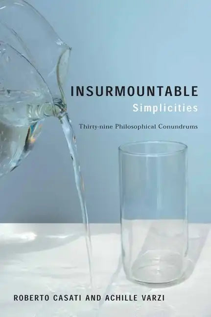 Insurmountable Simplicities: Thirty-Nine Philosophical Conundrums - Paperback