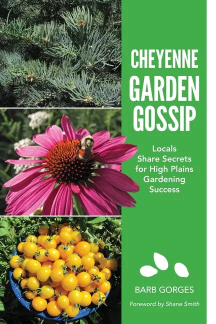 Cheyenne Garden Gossip: Locals Share Secrets for High Plains Gardening Success - Paperback