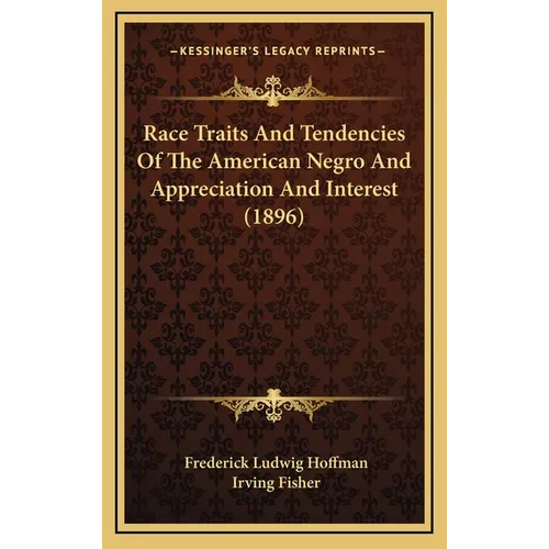 Race Traits And Tendencies Of The American Negro And Appreciation And Interest (1896) - Hardcover