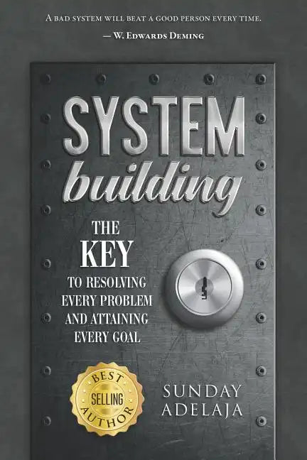 System Building: The Key to Resolving Every Problem and Attaining Every Goal - Paperback
