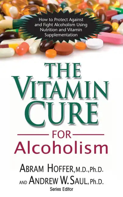 The Vitamin Cure for Alcoholism: Orthomolecular Treatment of Addictions - Paperback