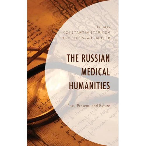 The Russian Medical Humanities: Past, Present, and Future - Hardcover