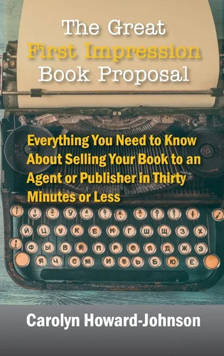 The Great First Impression Book Proposal: Everything You Need to Know About Selling Your Book to an Agent or Publisher in Thirty Minutes or Less - Hardcover
