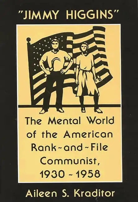 Jimmy Higgins: The Mental World of the American Rank-And-File Communist, 1930-1958 - Hardcover