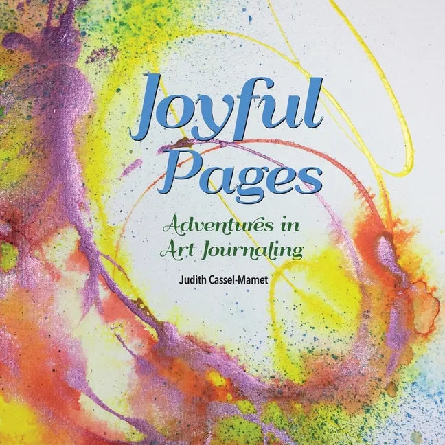 Joyful Pages: Adventures in Art Journaling - Paperback