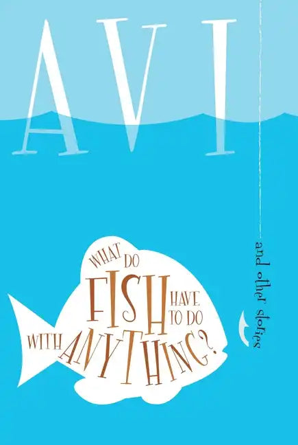 What Do Fish Have to Do with Anything?: And Other Stories - Paperback