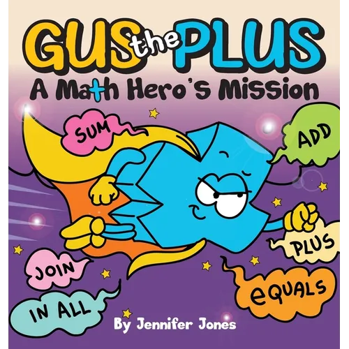 Gus the Plus: A Picture Book About a Math Hero's Mission - Hardcover