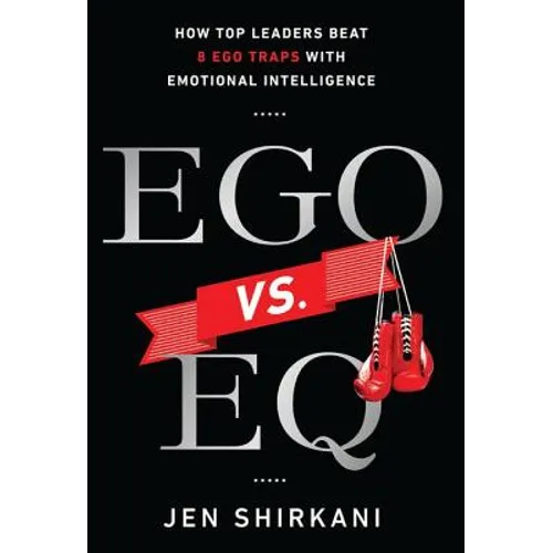 Ego vs. EQ: How Top Leaders Beat 8 Ego Traps With Emotional Intelligence - Hardcover