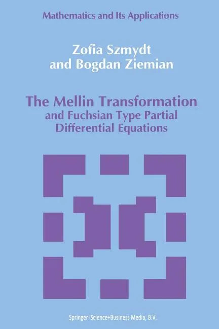 The Mellin Transformation and Fuchsian Type Partial Differential Equations - Paperback