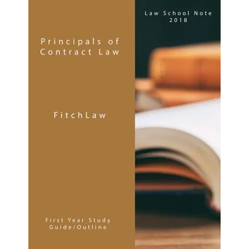 Principals of Contract Law: Law School Notes 2018 - Paperback