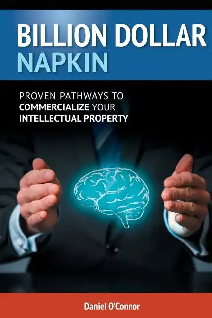Billion Dollar Napkin: Proven Pathways for Commercialising your Intellectual Property - Paperback