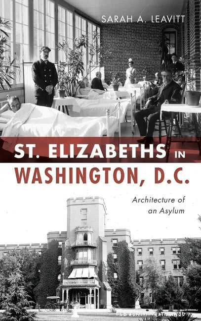 St Elizabeths in Washington, D.C.: Architecture of an Asylum - Hardcover