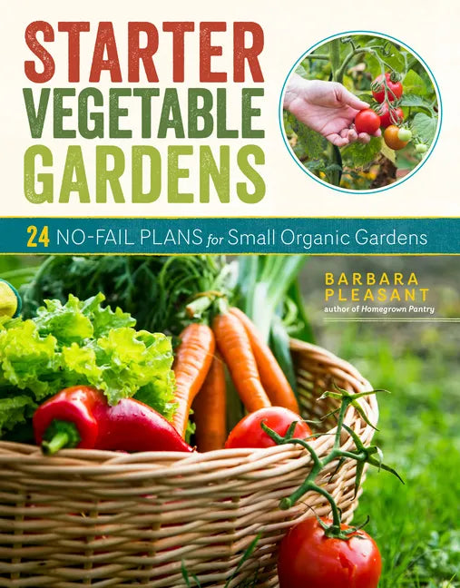 Starter Vegetable Gardens, 2nd Edition: 24 No-Fail Plans for Small Organic Gardens - Paperback