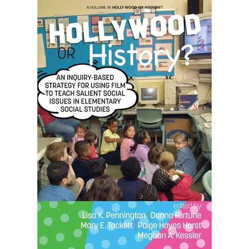 Hollywood or History?: An Inquiry-Based Strategy for Using Film to Teach Salient Social Issues in Elementary Social Studies - Paperback