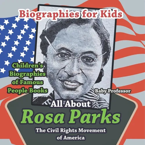 Biographies for Kids - All about Rosa Parks: The Civil Rights Movement of America - Children's Biographies of Famous People Books - Paperback