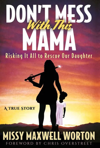 Don't Mess With This Mama: Risking It All to Rescue Our Daughter - Hardcover