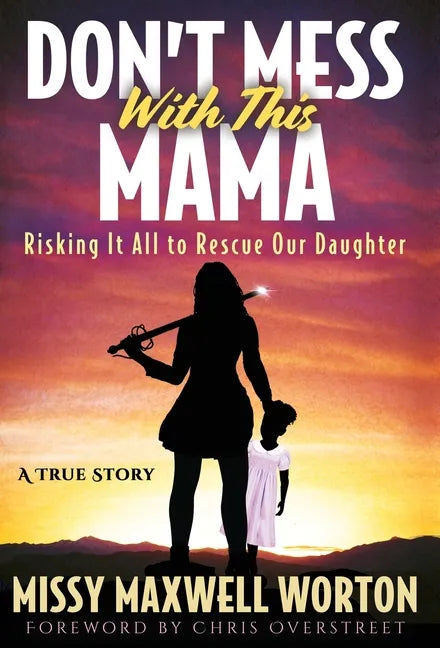 Don't Mess With This Mama: Risking It All to Rescue Our Daughter - Hardcover
