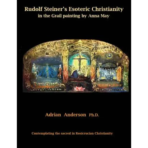 Rudolf Steiner's Esoteric Christianity in the Grail painting by Anna May: Contemplating the sacred in Rosicrucian Christianity - Paperback