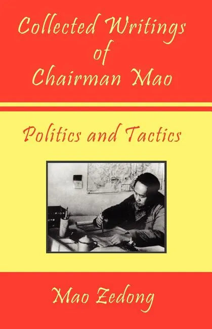Collected Writings of Chairman Mao - Politics and Tactics: Volume 2 - Politics and Tactics - Paperback