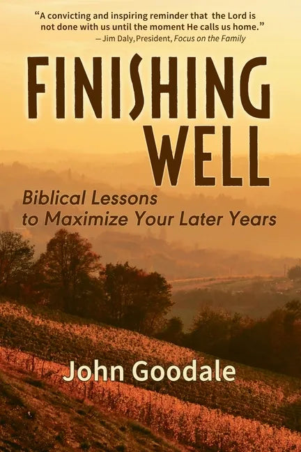 Finishing Well: Biblical Lessons to Maximize Your Later Years - Paperback