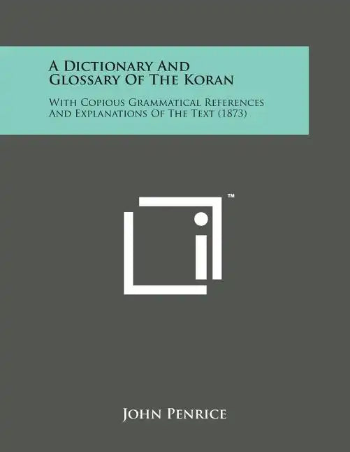 A Dictionary and Glossary of the Koran: With Copious Grammatical References and Explanations of the Text (1873) - Paperback