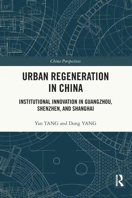 Urban Regeneration in China: Institutional Innovation in Guangzhou, Shenzhen, and Shanghai - Paperback