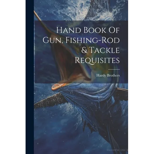Hand Book Of Gun, Fishing-rod & Tackle Requisites - Paperback