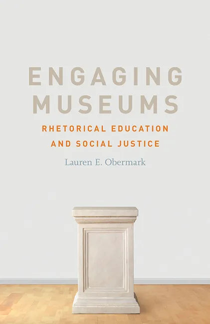 Engaging Museums: Rhetorical Education and Social Justice - Paperback