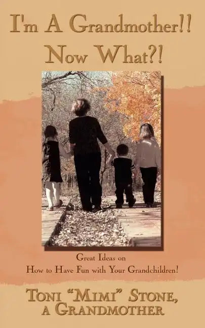 I'm a Grandmother!! Now What?!: Great Ideas on How to Have Fun with Your Grandchildren! - Paperback