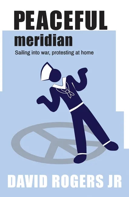 Peaceful Meridian: Sailing into War, Protesting at Home - Paperback