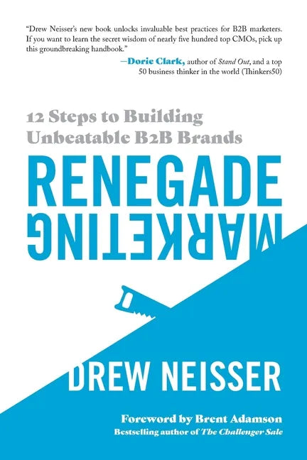 Renegade Marketing: 12 Steps to Building Unbeatable B2B Brands - Paperback