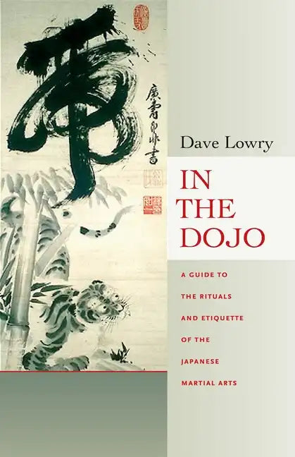 In the Dojo: The Rituals and Etiquette of the Japanese Martial Arts - Paperback