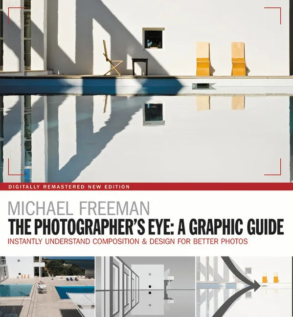 The Photographers Eye: A Graphic Guide: Instantly Understand Composition & Design for Better Photography - Paperback