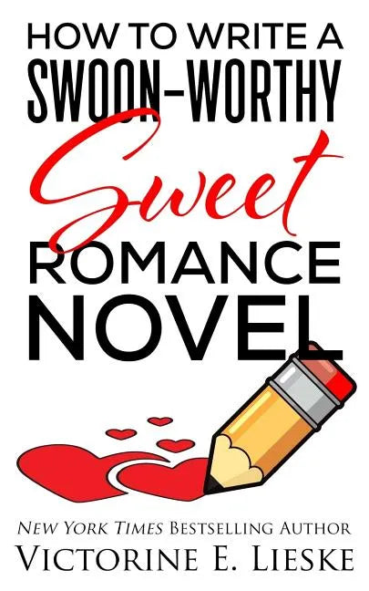 How to Write a Swoon-Worthy Sweet Romance Novel - Paperback