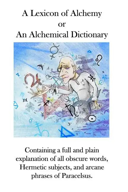 A Lexicon of Alchemy: An Alchemical Dictionary - Paperback
