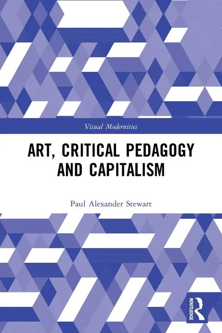 Art, Critical Pedagogy and Capitalism - Paperback
