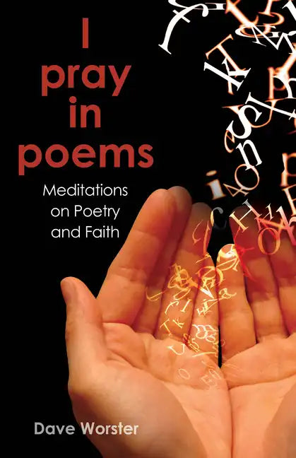I Pray in Poems: Meditations on Poetry and Faith - Paperback