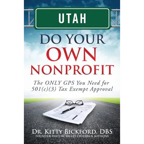 Utah Do Your Own Nonprofit: The ONLY GPS You Need for 501c3 Tax Exempt Approval - Paperback