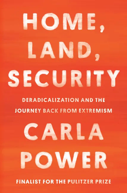 Home, Land, Security: Deradicalization and the Journey Back from Extremism - Hardcover