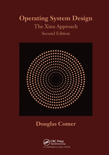 Operating System Design: The Xinu Approach, Second Edition - Paperback