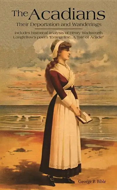 The Acadians: Their Deportation and Wanderings - Paperback