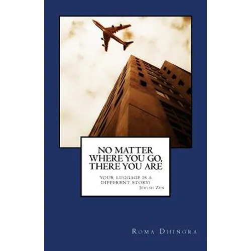 No Matter Where You Go, There You Are: Your Luggage is a Different Story - Paperback