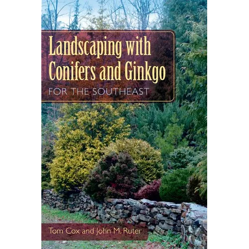 Landscaping with Conifers and Ginkgo for the Southeast - Paperback