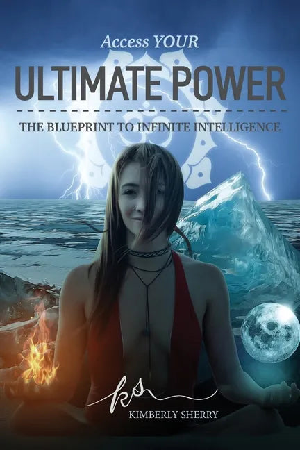 Access YOUR Ultimate Power: The Blueprint To Infinite Intelligence - Paperback