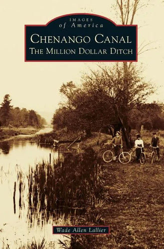 Chenango Canal: The Million Dollar Ditch - Hardcover